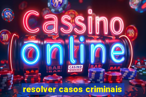 resolver casos criminais